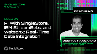 SingleStore Now 2024: AI with SingleStore, IBM StreamSets and watsonx.ai