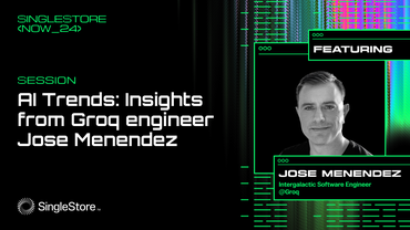 SingleStore Now 2024: Groq / AI Trends, and Running LLMs in the Enterprise