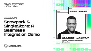 SingleStore Now 2024 / Snowflake + SingleStore: Better Together